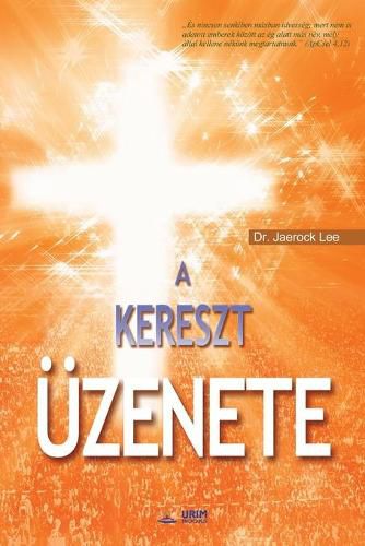 A Kereszt UEzenete: The Message of the Cross (Hungarian Edition)