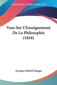 Cover image for Vues Sur L'Enseignement de La Philosophie (1818)