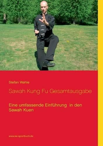 Sawah Kung Fu Gesamtausgabe: Eine umfassende Einfuhrung in den Sawah Kuen