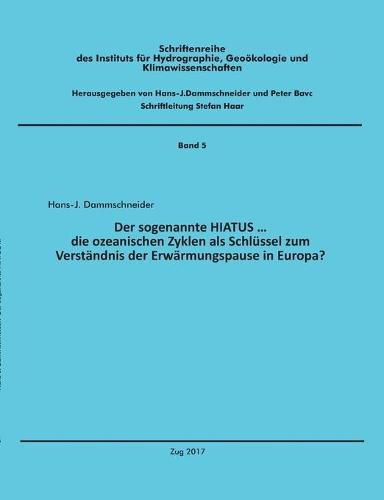 Cover image for Der sogenannte HIATUS ...: die ozeanischen Zyklen als Schlussel zum Verstandnis der Erwarmungspause in Europa?