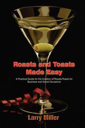 Cover image for Roasts and Toasts Made Easy: A Practical Guide for the Creation of Roasts/toasts for Business and Social Occasions