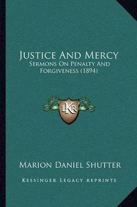 Cover image for Justice and Mercy: Sermons on Penalty and Forgiveness (1894)