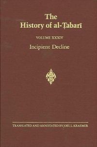 Cover image for The History of al-Tabari Vol. 34: Incipient Decline: The Caliphates of al-Wathiq, al-Mutawakkil, and al-Muntasir A.D. 841-863/A.H. 227-248