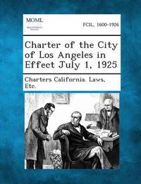 Cover image for Charter of the City of Los Angeles in Effect July 1, 1925