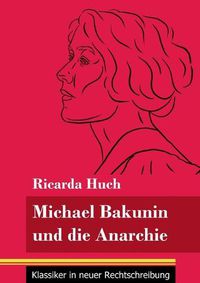 Cover image for Michael Bakunin und die Anarchie: (Band 116, Klassiker in neuer Rechtschreibung)