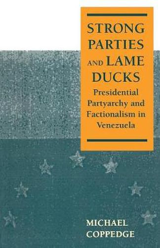 Cover image for Strong Parties and Lame Ducks: Presidential Partyarchy and Factionalism in Venezuela