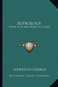 Cover image for Astrology: What It Is and What It Is Not