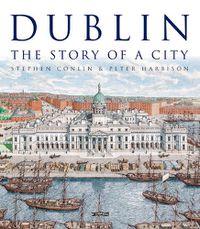 Cover image for Dublin: The Story of a City