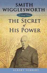 Cover image for Smith Wigglesworth: Secret of His Power