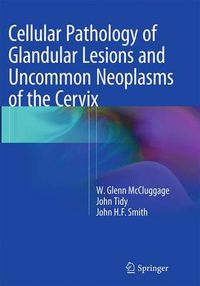 Cover image for Cellular Pathology of Glandular Lesions and Uncommon Neoplasms of the Cervix