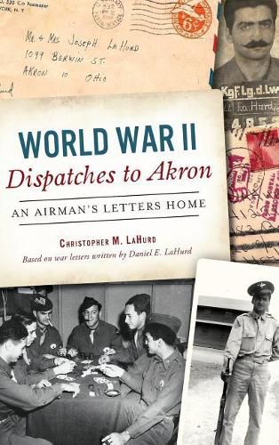 Cover image for World War II Dispatches to Akron: An Airman's Letters Home