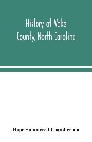 Cover image for History of Wake County, North Carolina: with sketches of those who have most influenced its development