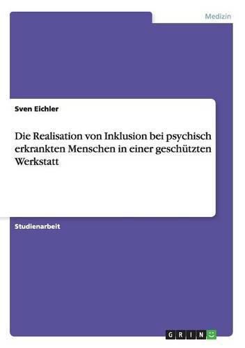 Cover image for Die Realisation von Inklusion bei psychisch erkrankten Menschen in einer geschutzten Werkstatt