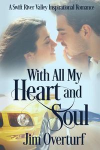 Cover image for With All My Heart and Soul: A Swift River Valley Inspirational Romance