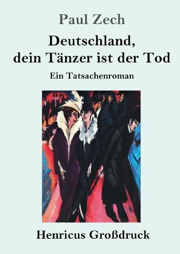 Deutschland, dein Tanzer ist der Tod (Grossdruck): Ein Tatsachenroman