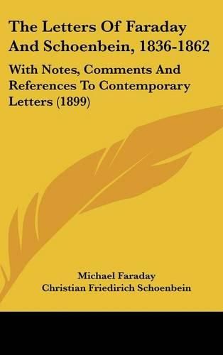 Cover image for The Letters of Faraday and Schoenbein, 1836-1862: With Notes, Comments and References to Contemporary Letters (1899)