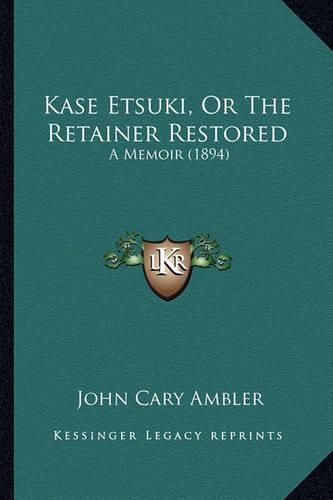 Kase Etsuki, or the Retainer Restored: A Memoir (1894)