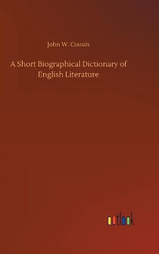 A Short Biographical Dictionary of English Literature