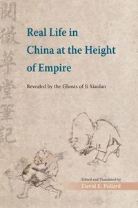 Cover image for Real Life in China at the Height of Empire - Revealed by the Ghosts of Ji Xiaolan