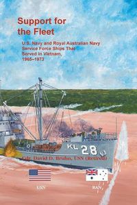 Cover image for Support for the Fleet: U.S. Navy and Royal Australian Navy Service Force Ships That Served in Vietnam, 1965-1973