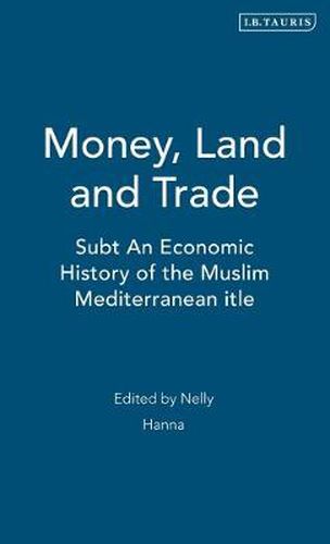 Cover image for Money, Land and Trade: An Economic History of the Muslim Mediterranean