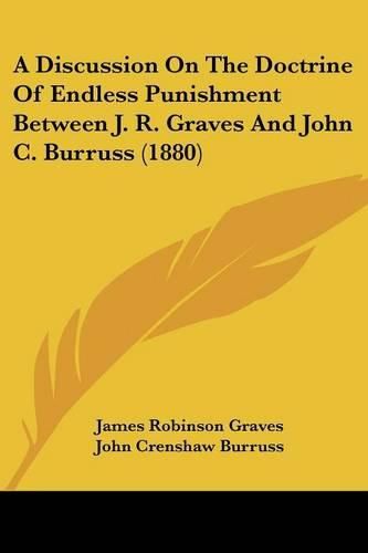 A Discussion on the Doctrine of Endless Punishment Between J. R. Graves and John C. Burruss (1880)