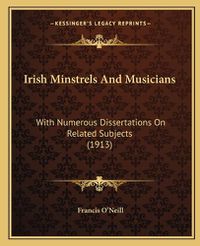 Cover image for Irish Minstrels and Musicians: With Numerous Dissertations on Related Subjects (1913)