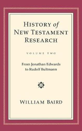 History of New Testament Research, Vol. 2: From Jonathan Edwards to Rudolf Bultmann