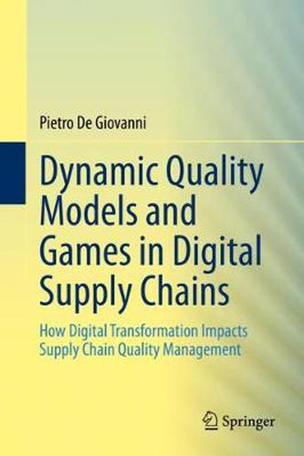 Cover image for Dynamic Quality Models and Games in Digital Supply Chains: How Digital Transformation Impacts Supply Chain Quality Management