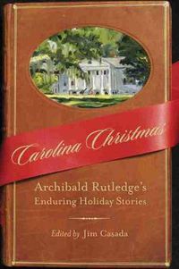 Cover image for Carolina Christmas: Archibald Rutledge's Enduring Holiday Stories