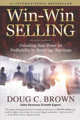 Cover image for Win-Win Selling: Unlocking Your Power for Profitability by Resolving Objections