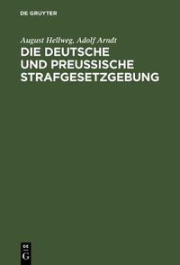 Cover image for Die Deutsche und Preussische Strafgesetzgebung