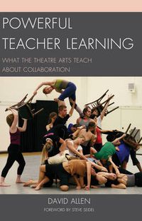 Cover image for Powerful Teacher Learning: What the Theatre Arts Teach about Collaboration