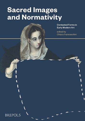 Cover image for Sacred Images and Normativity: Contested Forms in Early Modern Art