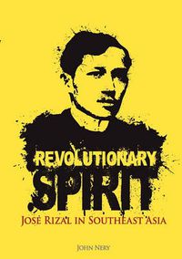 Cover image for Revolutionary Spirit: Jose Rizal in Southeast Asia