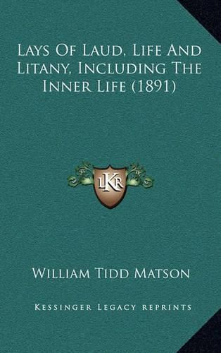 Lays of Laud, Life and Litany, Including the Inner Life (1891)