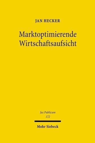 Cover image for Marktoptimierende Wirtschaftsaufsicht: OEffentlich-rechtliche Probleme staatlicher Wirtschaftsinterventionen zur Steigerung der Funktionsfahigkeit des Marktes