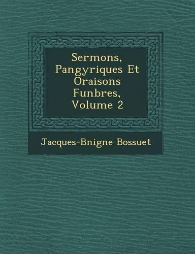 Cover image for Sermons, Pan Gyriques Et Oraisons Fun Bres, Volume 2