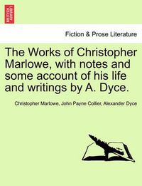 Cover image for The Works of Christopher Marlowe, with Notes and Some Account of His Life and Writings by A. Dyce.