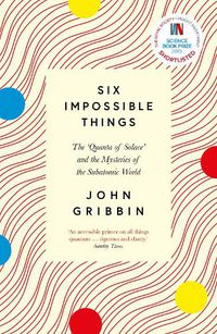 Cover image for Six Impossible Things: The 'Quanta of Solace' and the Mysteries of the Subatomic World