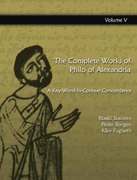 Cover image for The Complete Works of Philo of Alexandria: A Key-Word-In-Context Concordance (Vol 5)