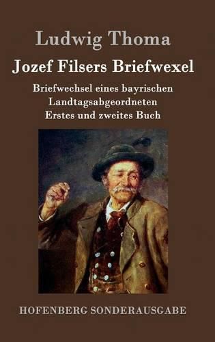 Jozef Filsers Briefwexel: Briefwechsel eines bayrischen Landtagsabgeordneten Erstes und zweites Buch