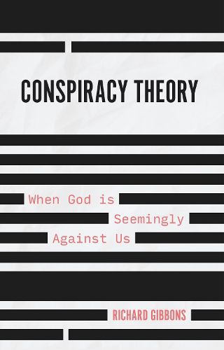 Cover image for Conspiracy Theory: When God is Seemingly Against Us
