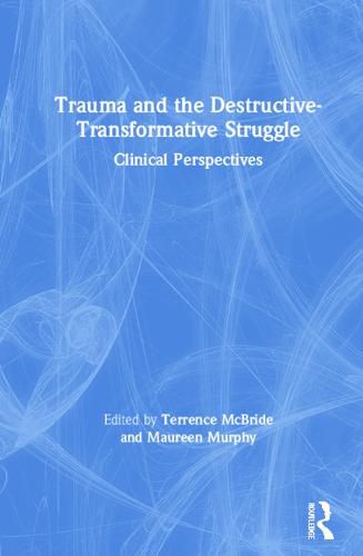 Cover image for Trauma and the Destructive-Transformative Struggle: Clinical Perspectives