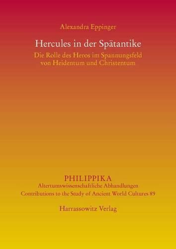 Cover image for Hercules in Der Spatantike: Die Rolle Des Heros Im Spannungsfeld Von Heidentum Und Christentum