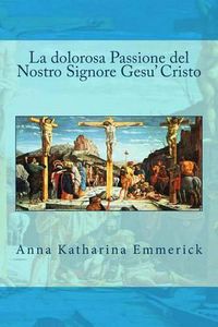 Cover image for La dolorosa Passione del Nostro Signore Gesu' Cristo