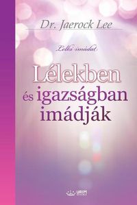 Cover image for Lelekben es igazsagban imadjak