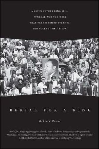 Cover image for Burial for a King: Martin Luther King Jr.'s Funeral and the Week that Transformed Atlanta and Rocked the Nation