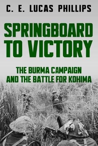 Cover image for Springboard to Victory: The Burma Campaign and the Battle for Kohima