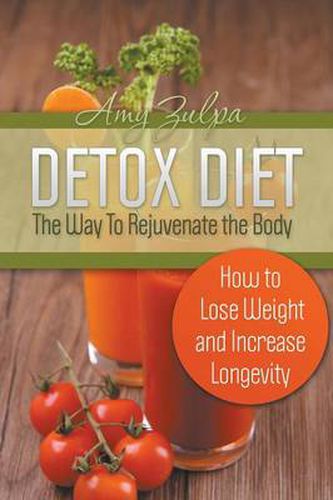 Cover image for Detox Diet - The Way To Rejuvenate the Body: How to Lose Weight and Increase Longevity